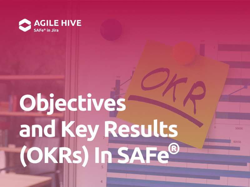 Objectives and Key Results (OKRs) in the Scaled Agile Framework (SAFe®): A Guide to Strategic Alignment