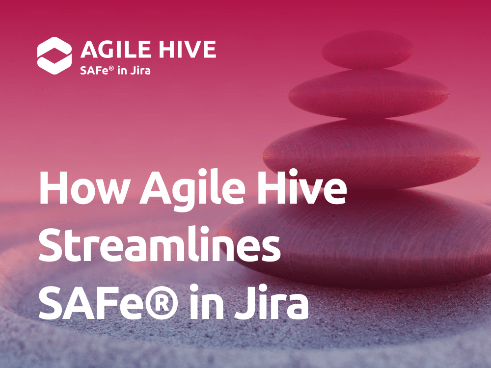 How Agile Hive Streamlines SAFe® in Jira