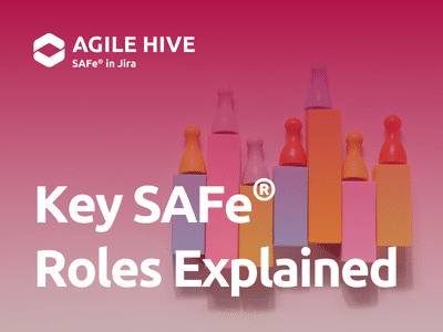 Key SAFe® Roles Explained – And How Agile Hive Helps You Manage Them