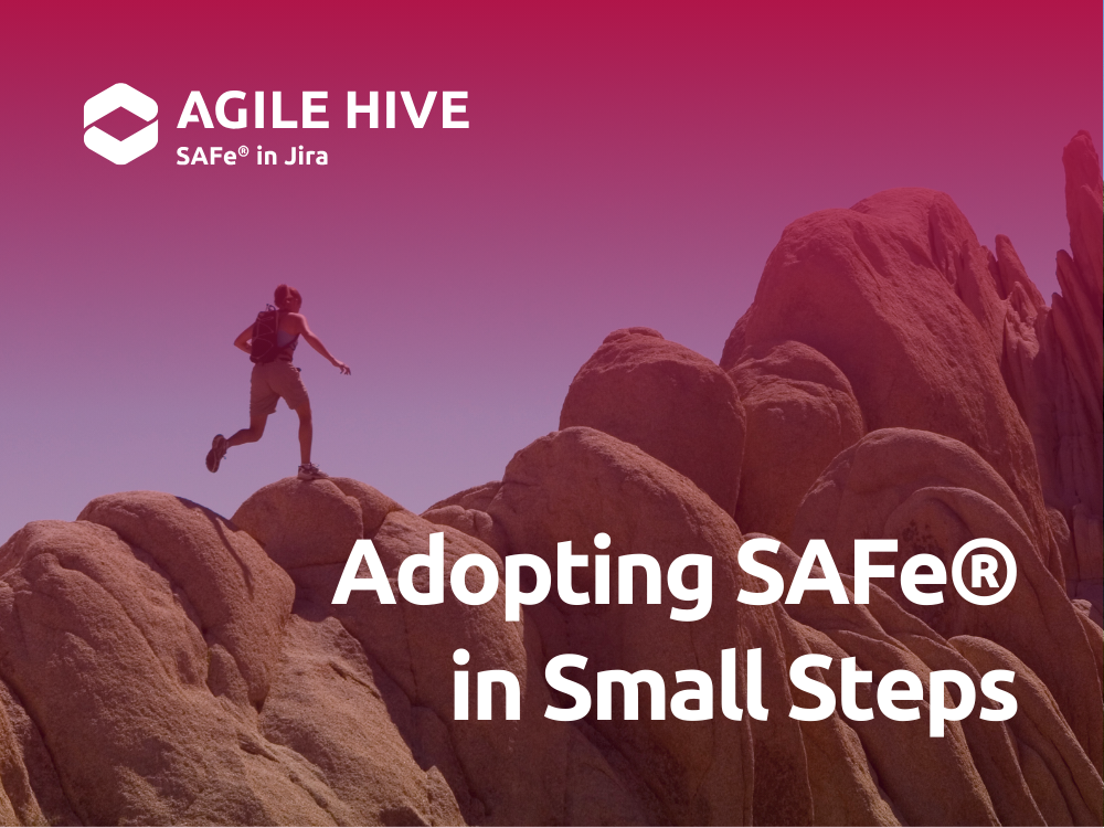 Adopting SAFe in Small Steps, learn how with Agile Hive